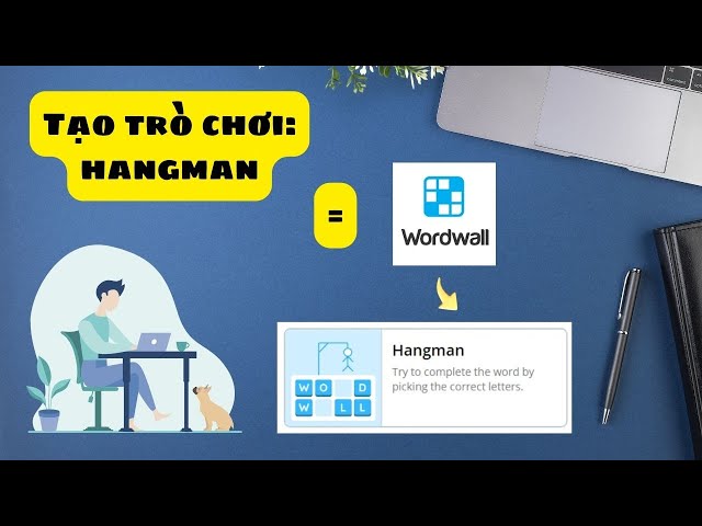 Hướng dẫn thiết kế Wordwall - Thiết kế game Hangman 